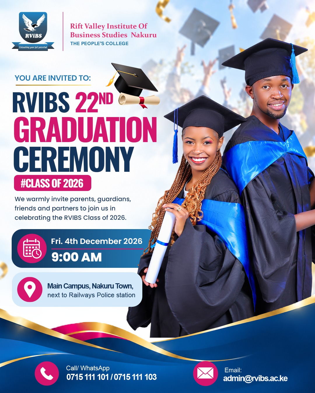 You are invited to RVIBS 22nd Graduation Ceremony, Class of 2026, Friday 4 December 2026 at 9:00 AM at Main Campus, Nakuru Town, next to Railways Police Station. Call 0715 111 101 or 0715 111 103; email admin@rvibs.ac.ke.